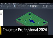 InventorCAM 2026 SP1 Solusi CAM Untuk Pemrograman CNC Yang Lebih Efisien